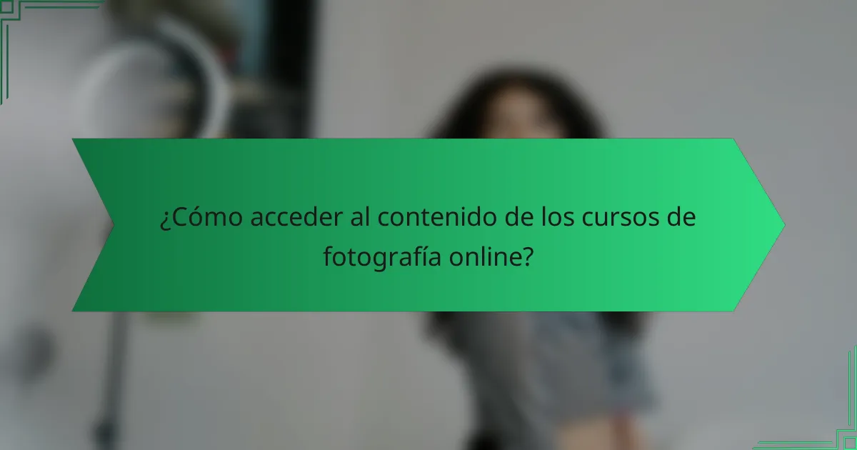 ¿Cómo acceder al contenido de los cursos de fotografía online?