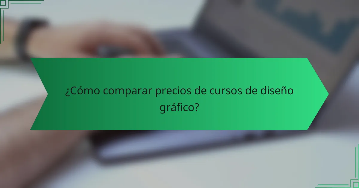 ¿Cómo comparar precios de cursos de diseño gráfico?