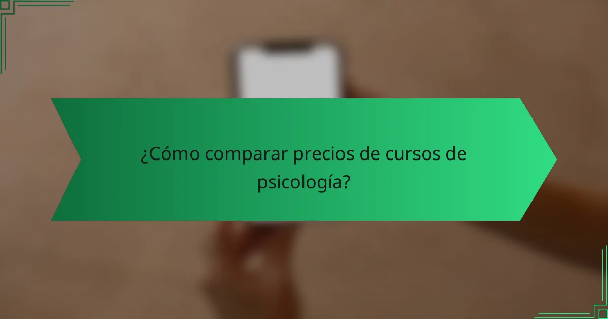 ¿Cómo comparar precios de cursos de psicología?