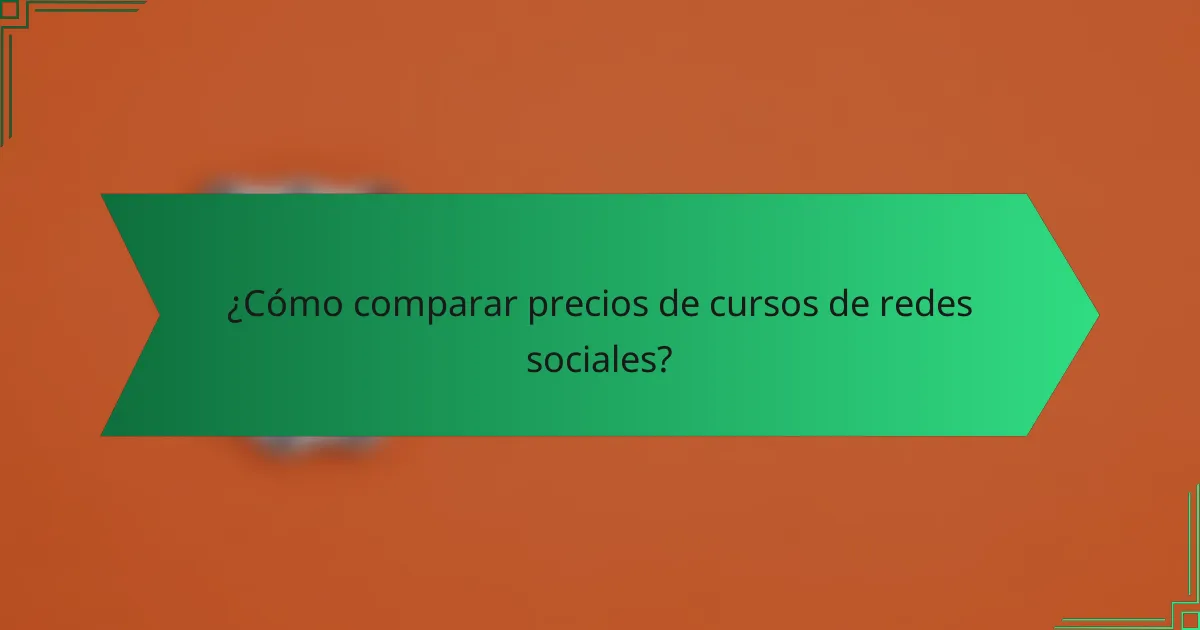 ¿Cómo comparar precios de cursos de redes sociales?