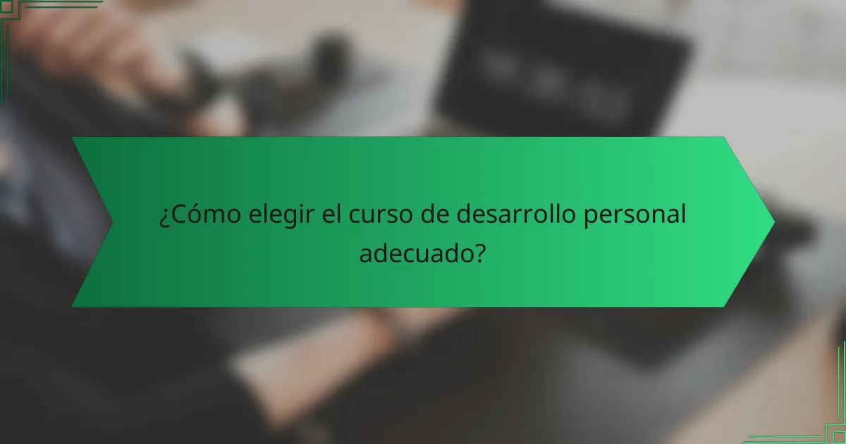 ¿Cómo elegir el curso de desarrollo personal adecuado?