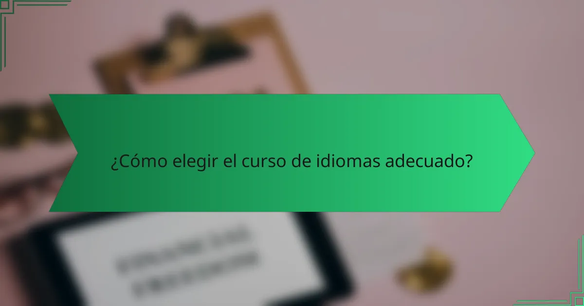 ¿Cómo elegir el curso de idiomas adecuado?