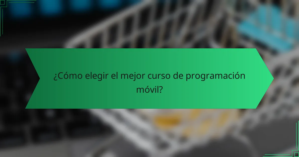 ¿Cómo elegir el mejor curso de programación móvil?