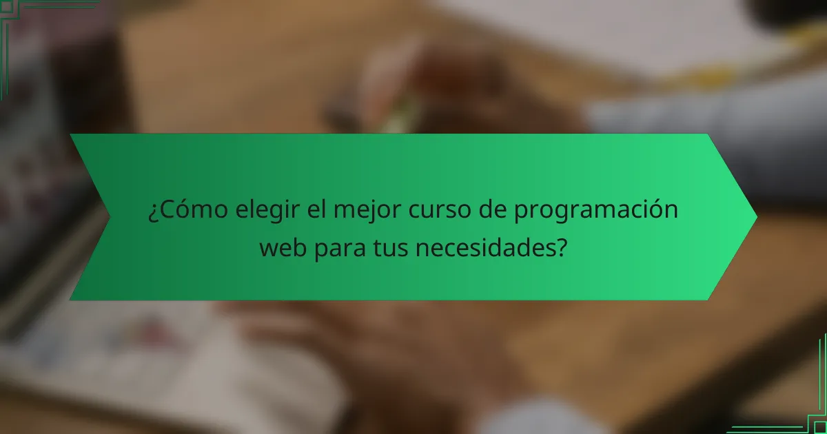¿Cómo elegir el mejor curso de programación web para tus necesidades?