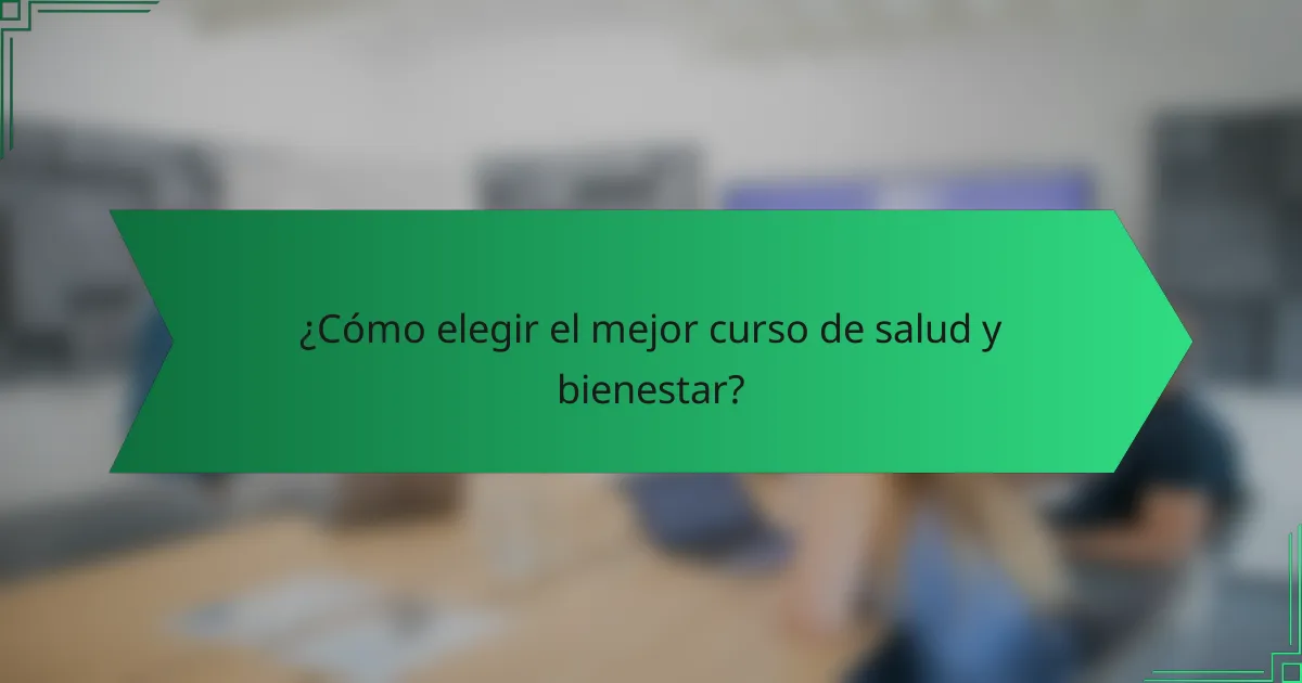 ¿Cómo elegir el mejor curso de salud y bienestar?