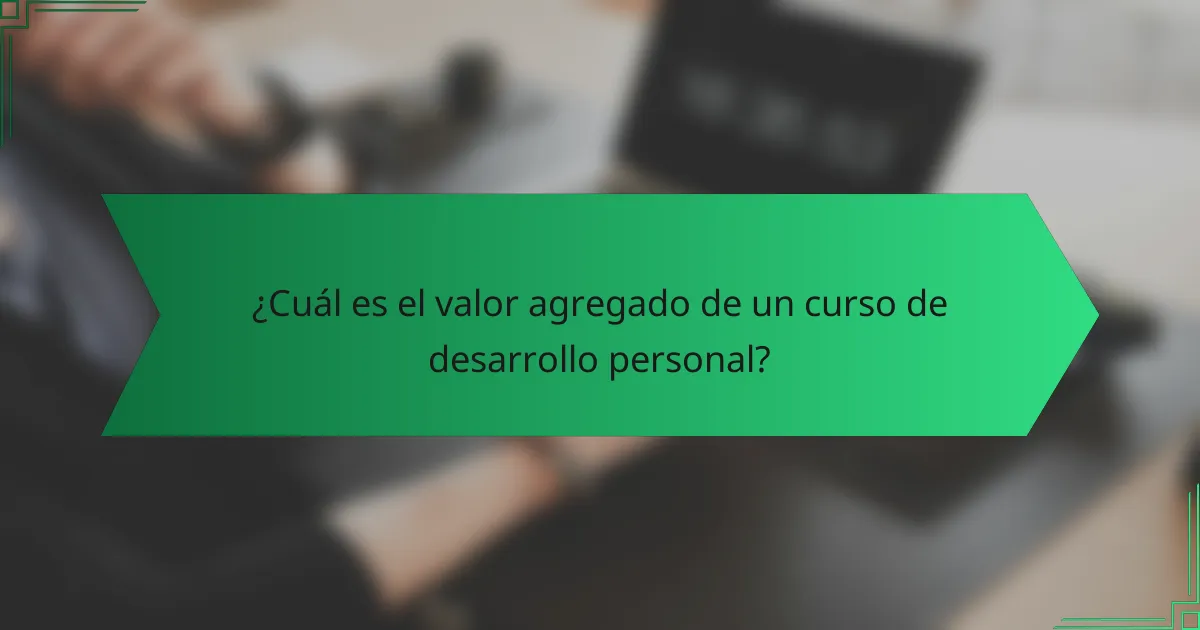 ¿Cuál es el valor agregado de un curso de desarrollo personal?