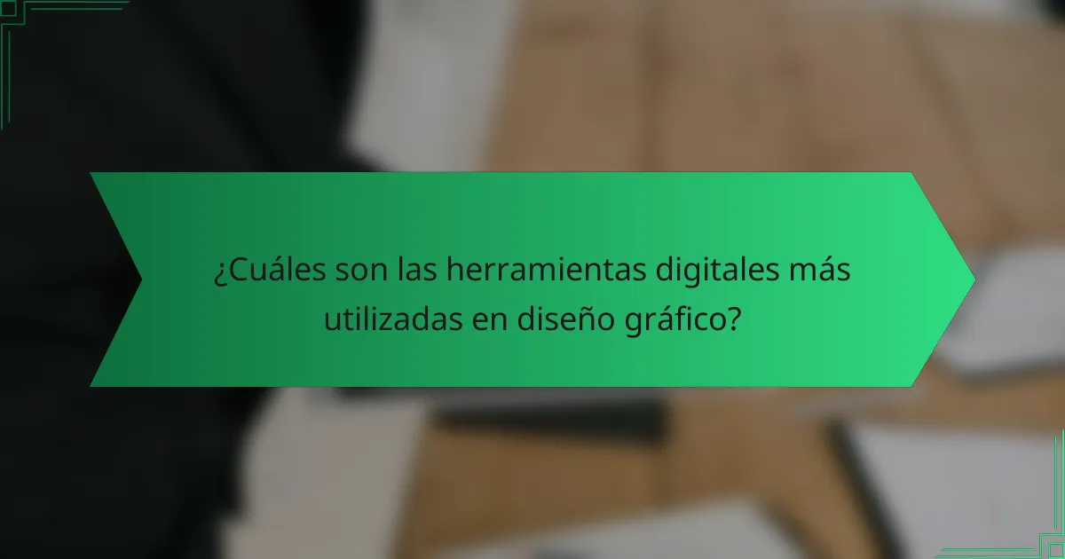 ¿Cuáles son las herramientas digitales más utilizadas en diseño gráfico?