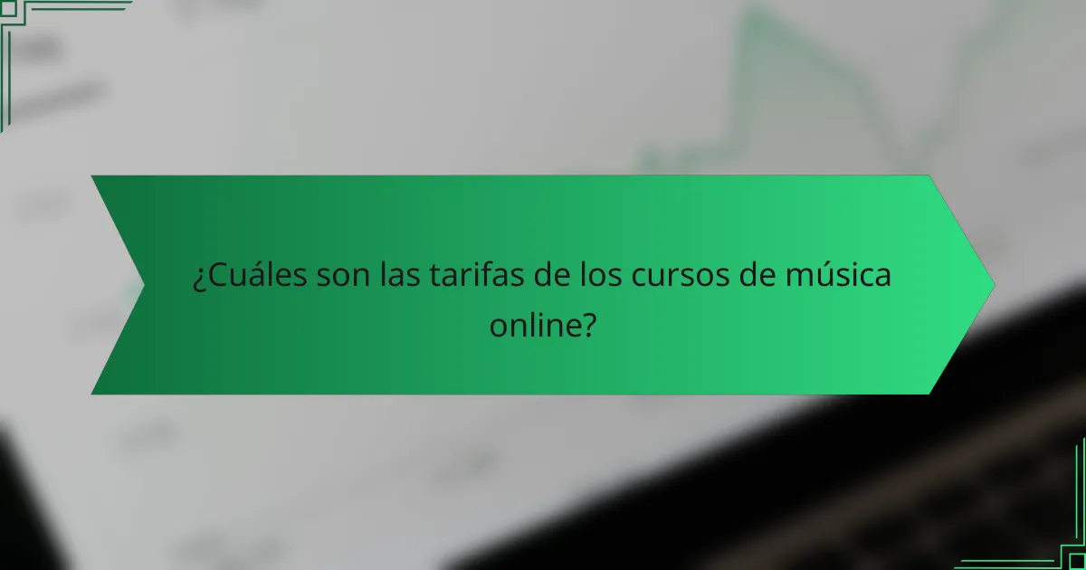 ¿Cuáles son las tarifas de los cursos de música online?