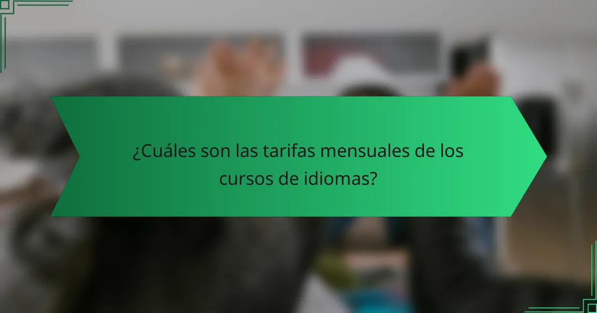 ¿Cuáles son las tarifas mensuales de los cursos de idiomas?