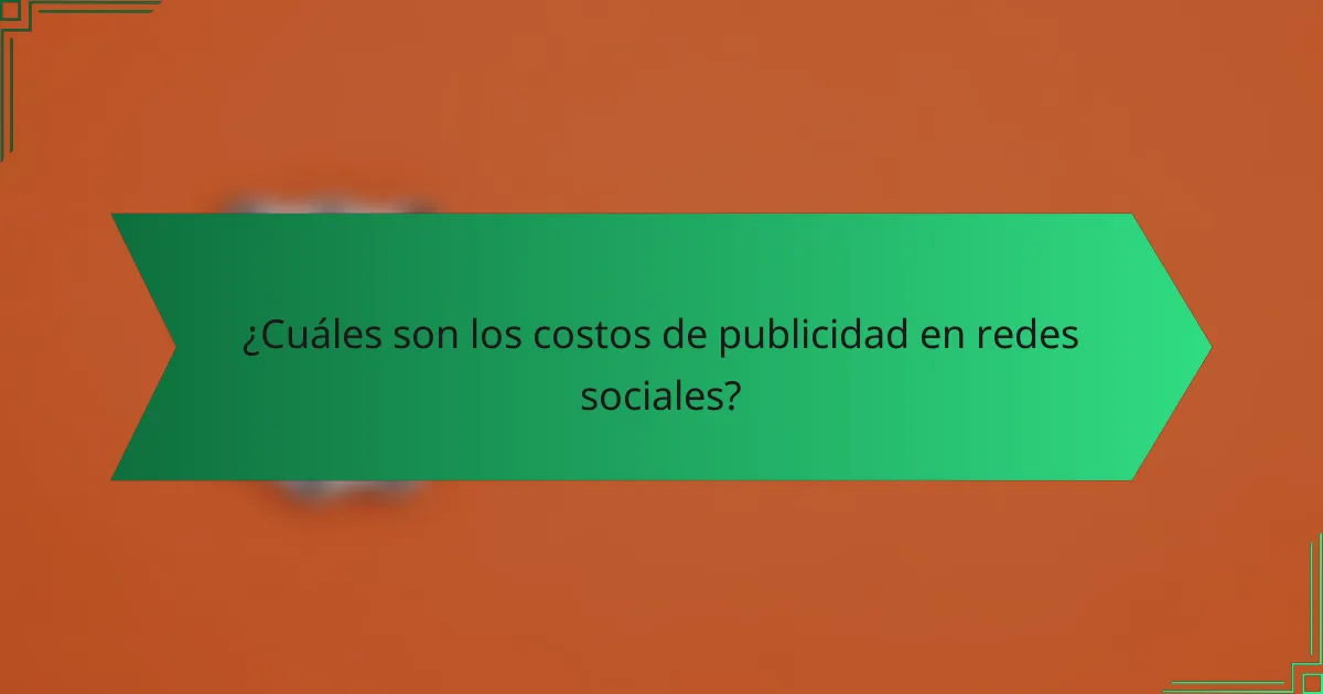 ¿Cuáles son los costos de publicidad en redes sociales?