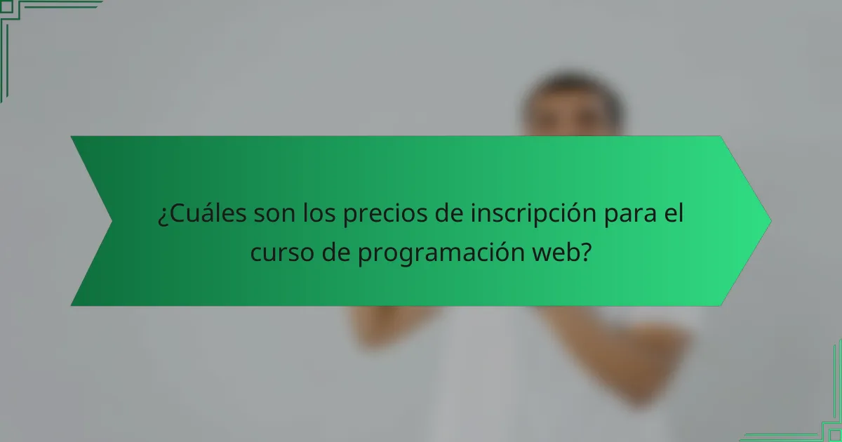 ¿Cuáles son los precios de inscripción para el curso de programación web?