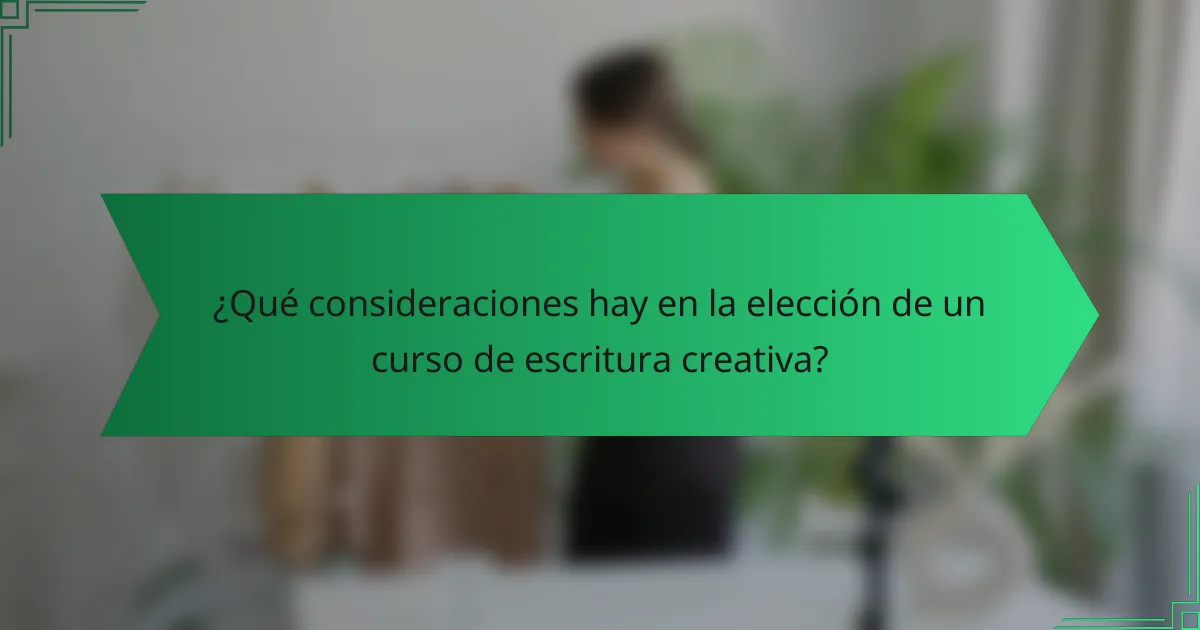 ¿Qué consideraciones hay en la elección de un curso de escritura creativa?