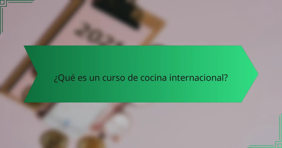 ¿Qué es un curso de cocina internacional?