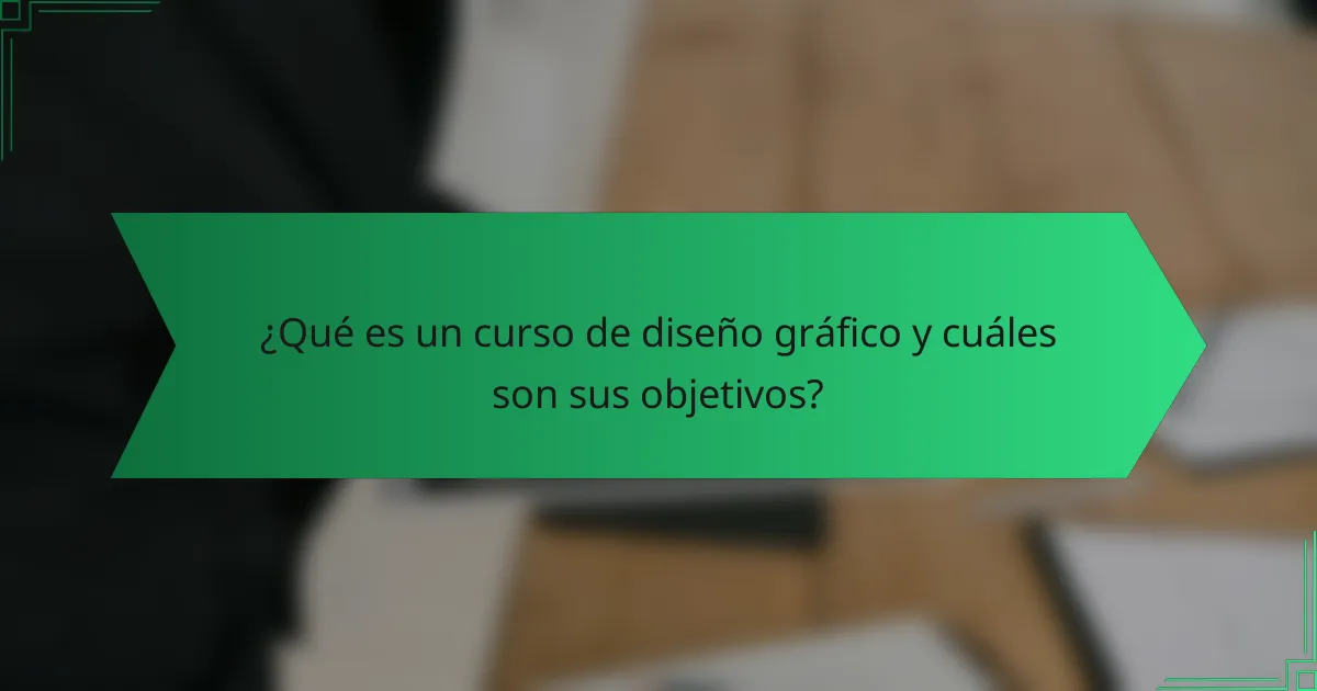 ¿Qué es un curso de diseño gráfico y cuáles son sus objetivos?