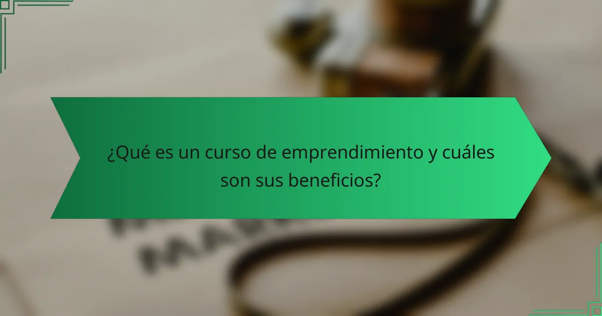¿Qué es un curso de emprendimiento y cuáles son sus beneficios?