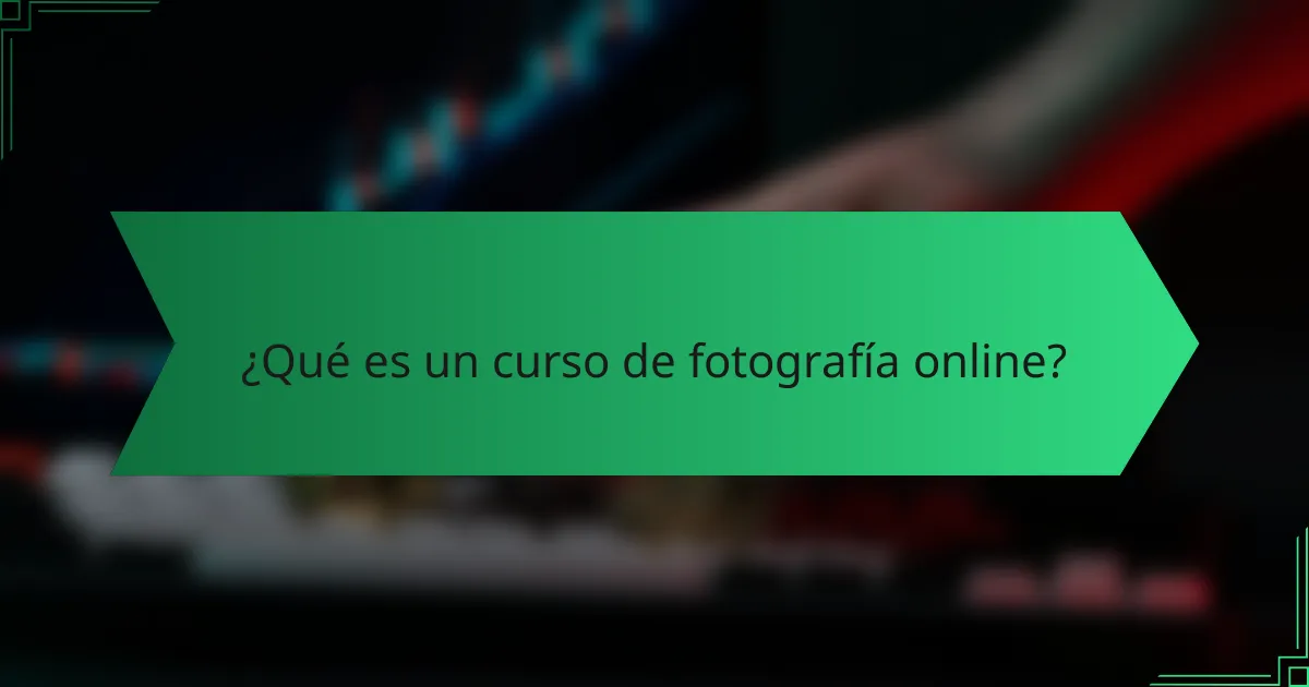 ¿Qué es un curso de fotografía online?