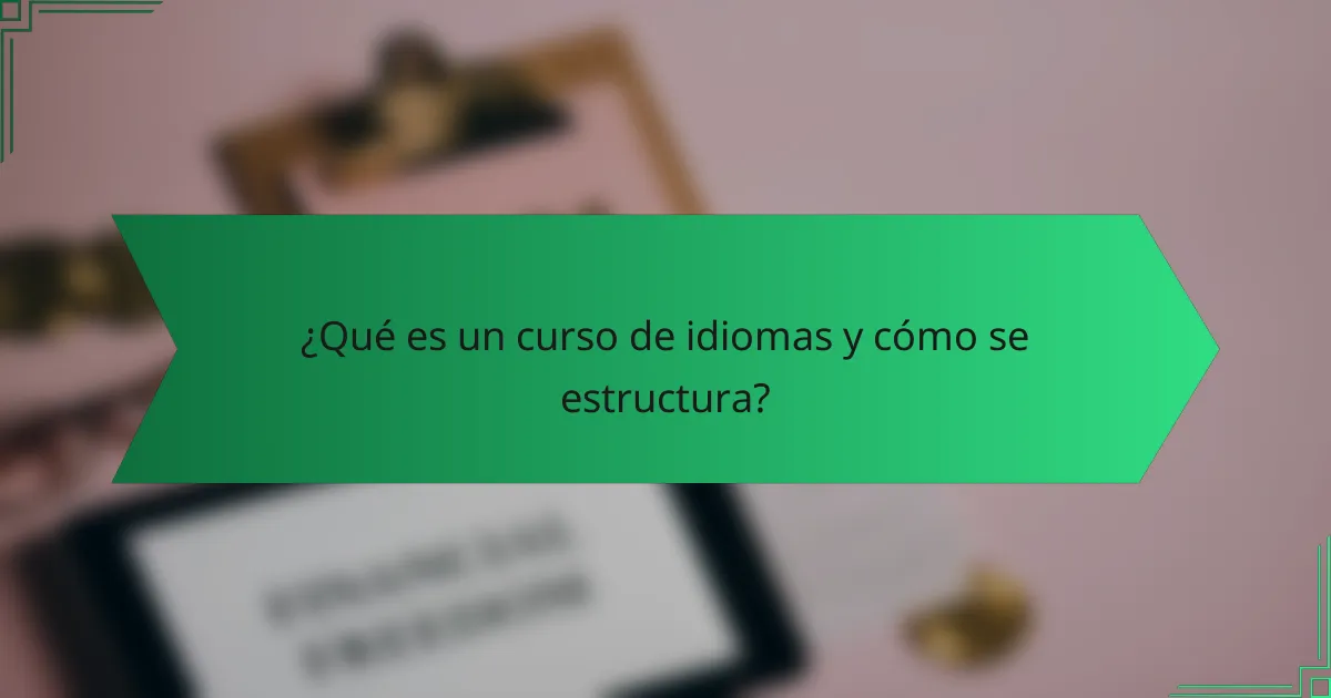 ¿Qué es un curso de idiomas y cómo se estructura?