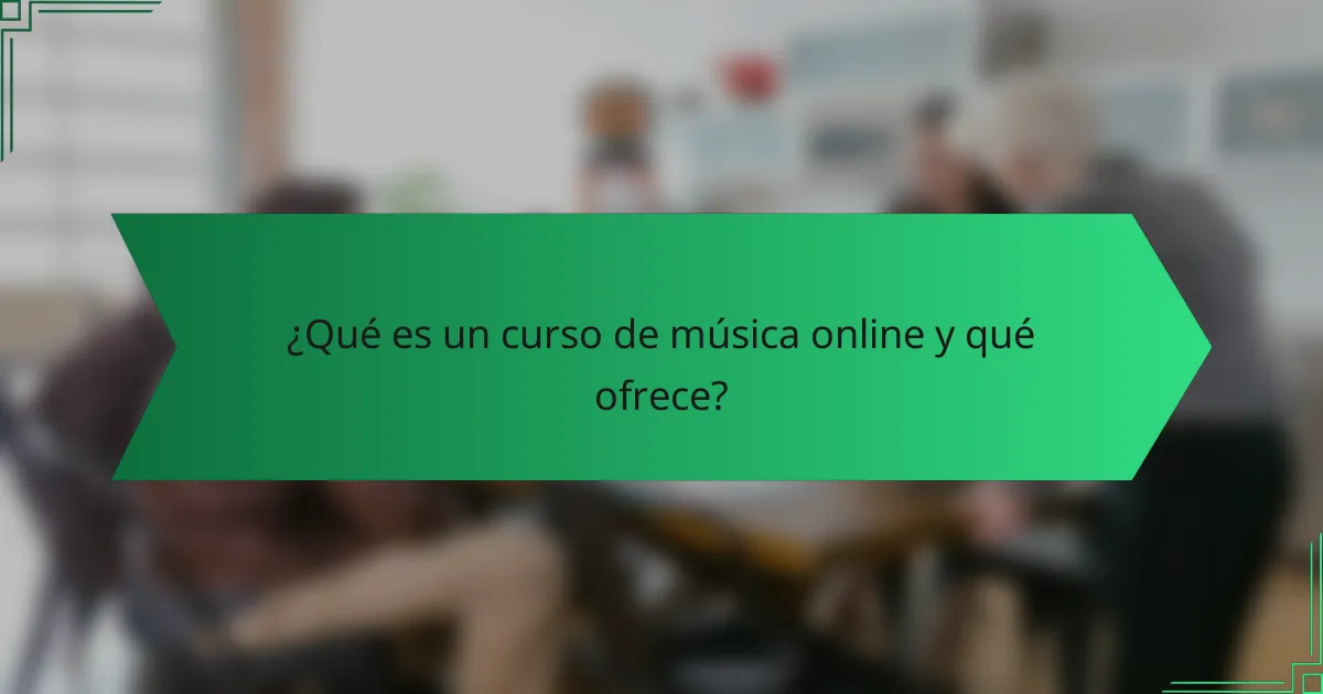 ¿Qué es un curso de música online y qué ofrece?