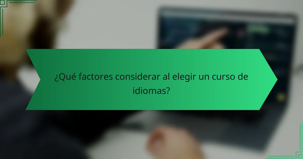 ¿Qué factores considerar al elegir un curso de idiomas?