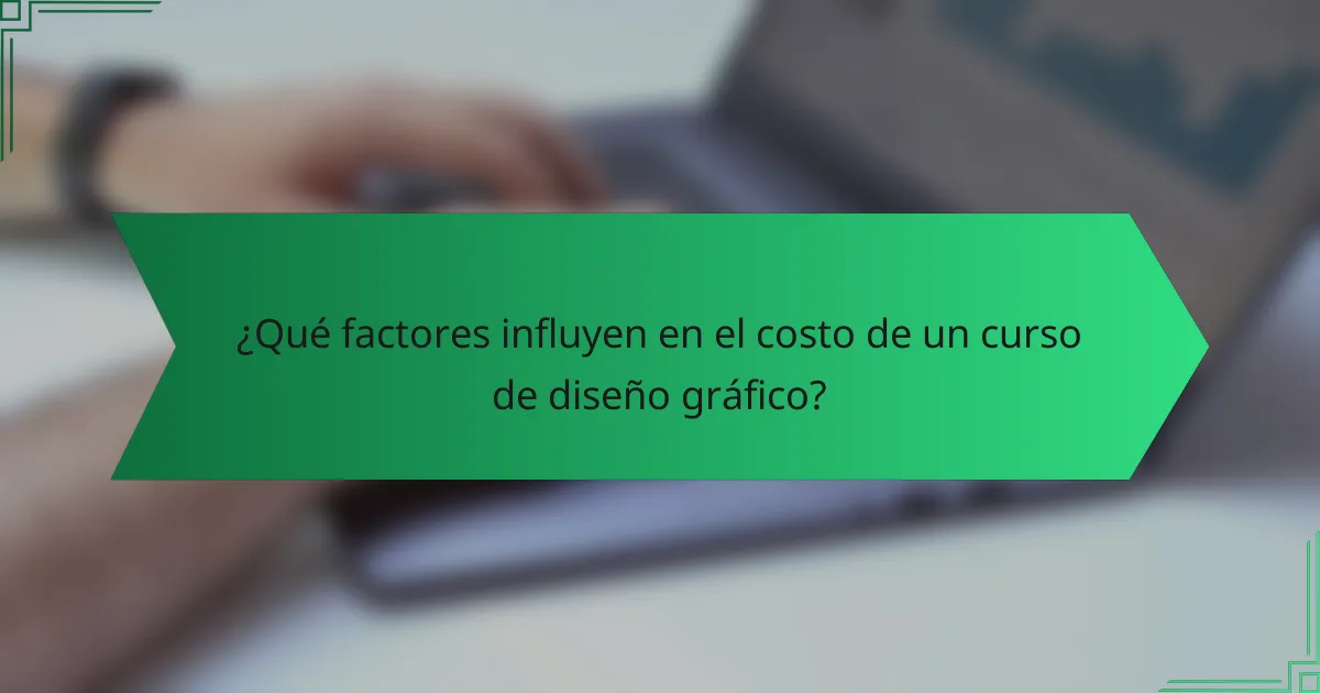 ¿Qué factores influyen en el costo de un curso de diseño gráfico?