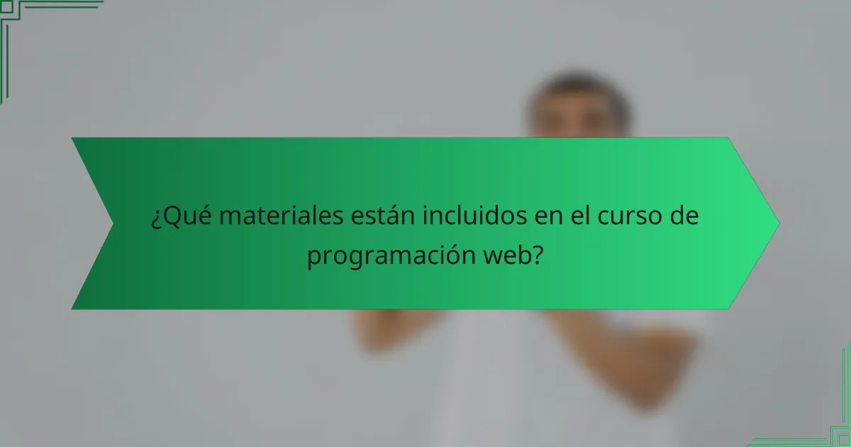 ¿Qué materiales están incluidos en el curso de programación web?