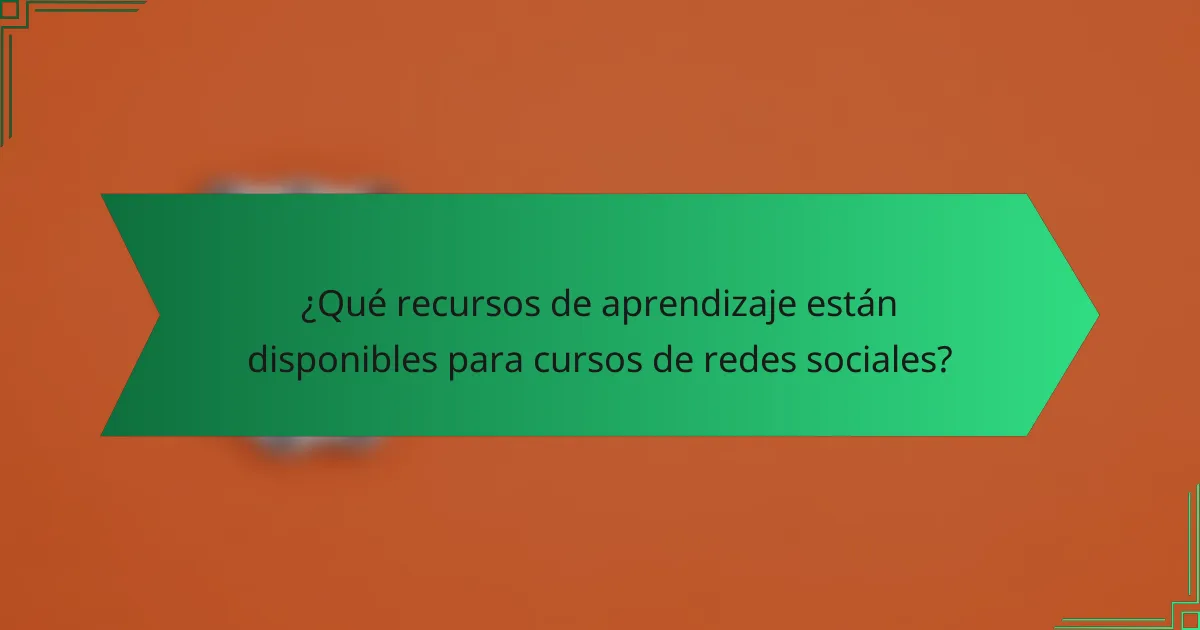 ¿Qué recursos de aprendizaje están disponibles para cursos de redes sociales?