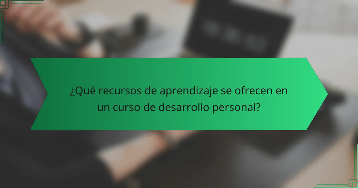 ¿Qué recursos de aprendizaje se ofrecen en un curso de desarrollo personal?