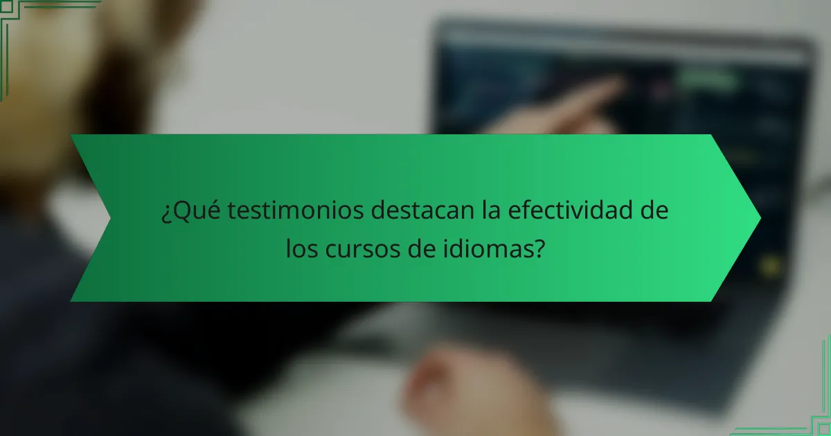 ¿Qué testimonios destacan la efectividad de los cursos de idiomas?