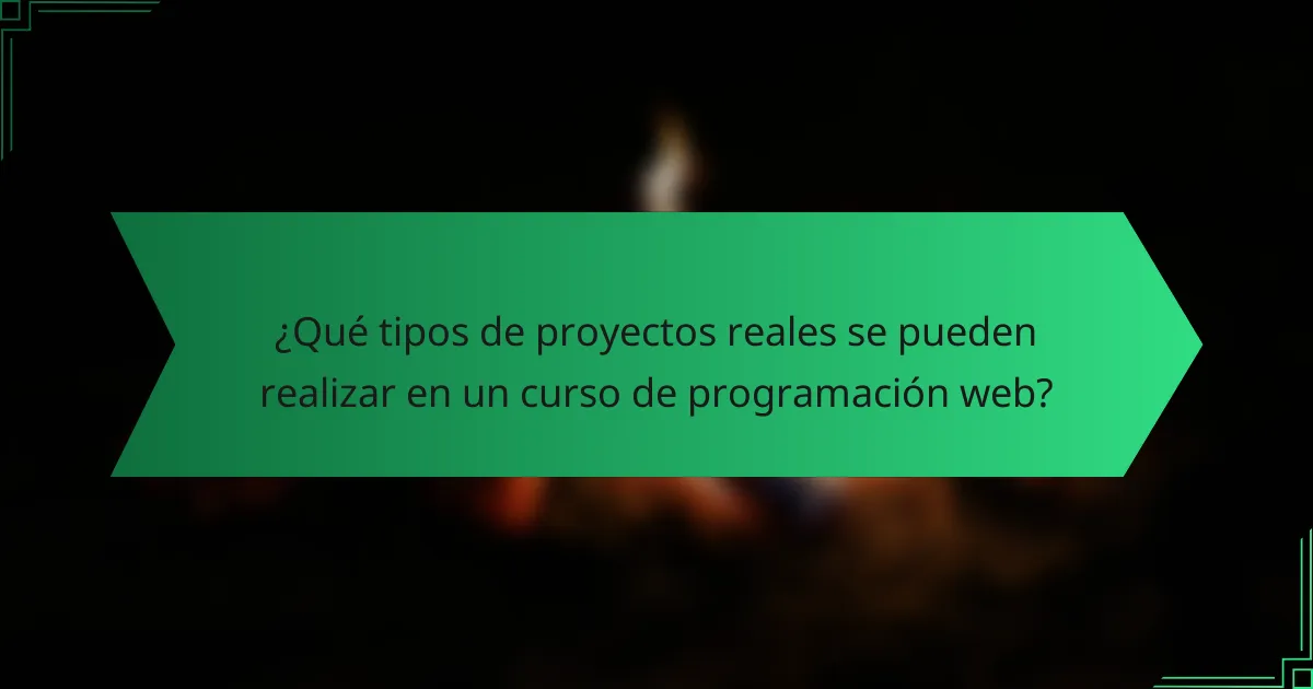 ¿Qué tipos de proyectos reales se pueden realizar en un curso de programación web?